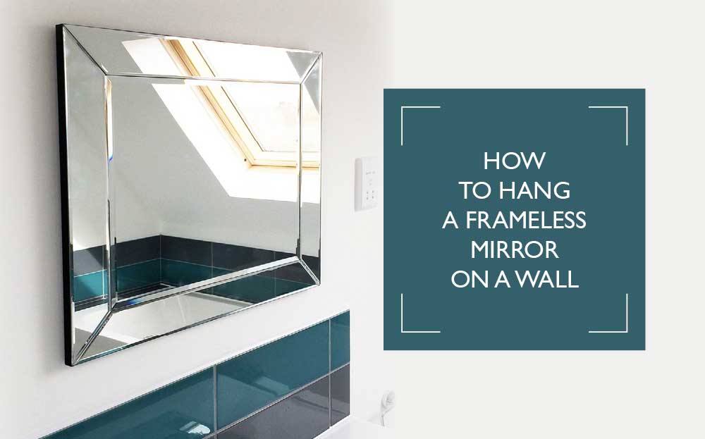 How To Hang A Frameless Mirror On, How To Mount Frameless Mirror Without Clips